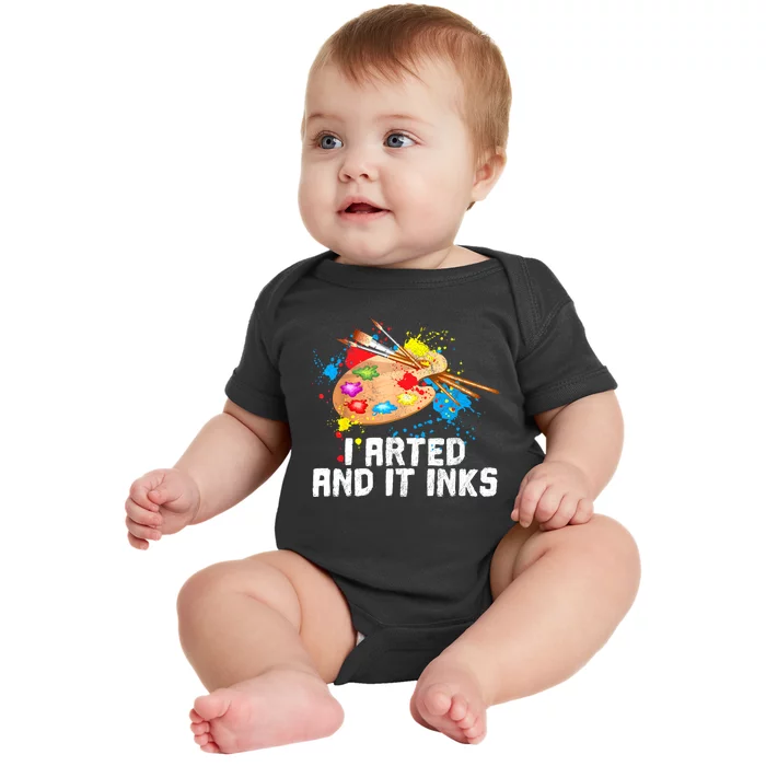 I Arted And It Inks Funny Artist Painter Art Gift Baby Bodysuit