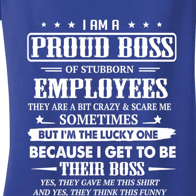 I Am A Proud Boss Of Stubborn Employees They Are Bit Crazy Gift Women's V-Neck T-Shirt