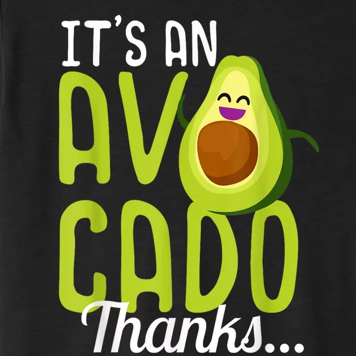 Its An Avocado Thanks Funny Cute Happy Avocado Gift ChromaSoft Performance T-Shirt