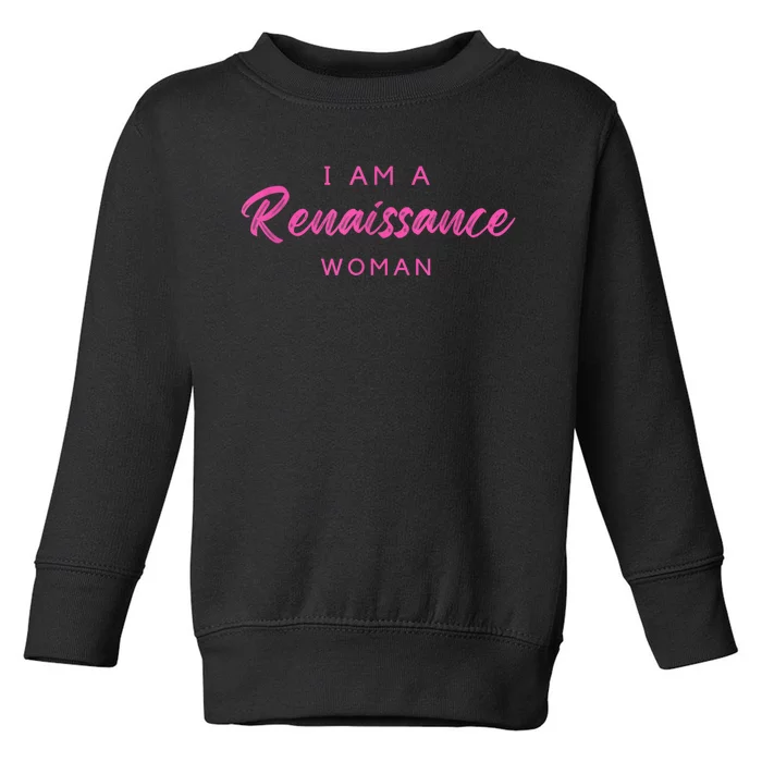 I Am A Renaissance Woman Toddler Sweatshirt