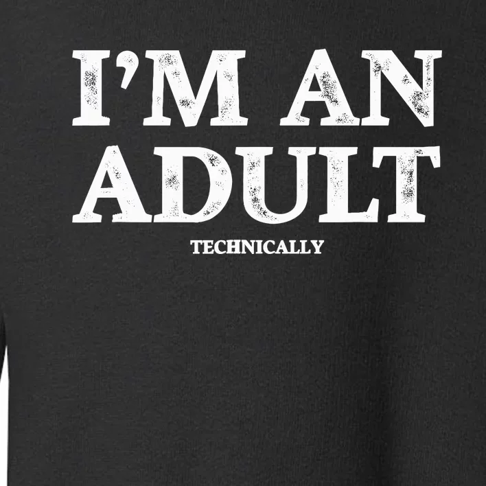 IM An Adult Technically Funny 18th Birthday Gift Toddler Sweatshirt