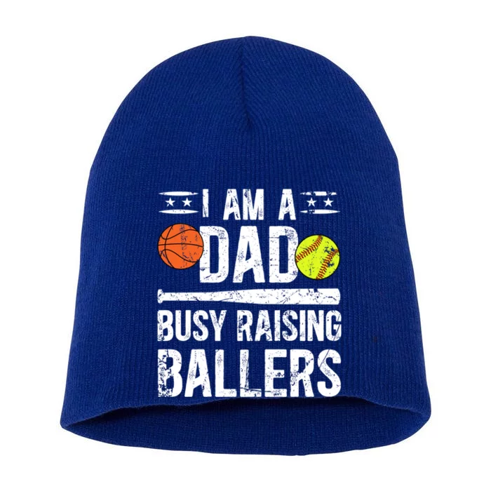 I Am A Dad Busy Raising Ballers Softball Basketball Dad Cute Gift Short Acrylic Beanie