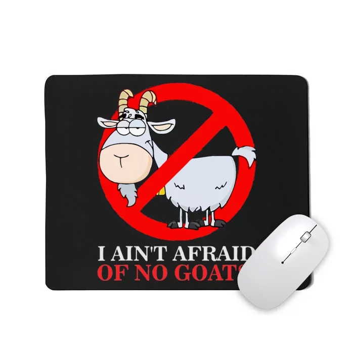 I AinT Afraid Of No Goat Funny Mousepad