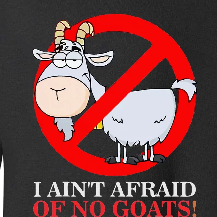 I AinT Afraid Of No Goat Funny Toddler Sweatshirt