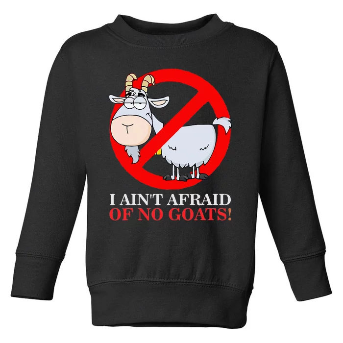 I AinT Afraid Of No Goat Funny Toddler Sweatshirt