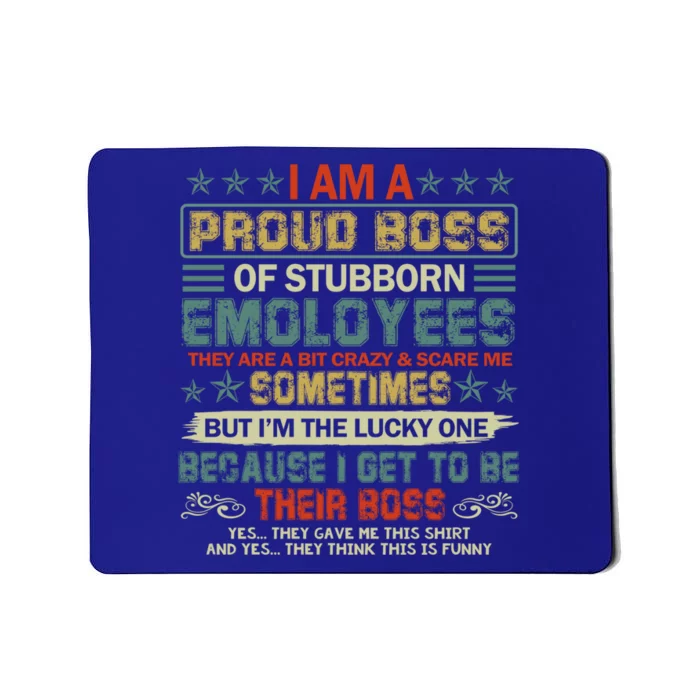 I Am A Proud Boss Of Stubborn Employees They Are Bit Crazy Gift Mousepad