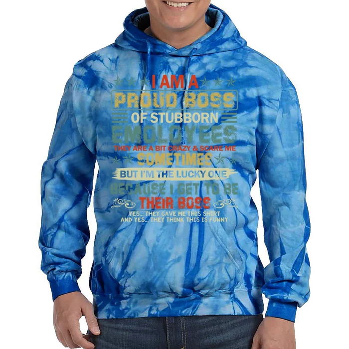 I Am A Proud Boss Of Stubborn Employees They Are Bit Crazy Gift Tie Dye Hoodie