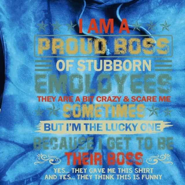 I Am A Proud Boss Of Stubborn Employees They Are Bit Crazy Gift Tie Dye Hoodie