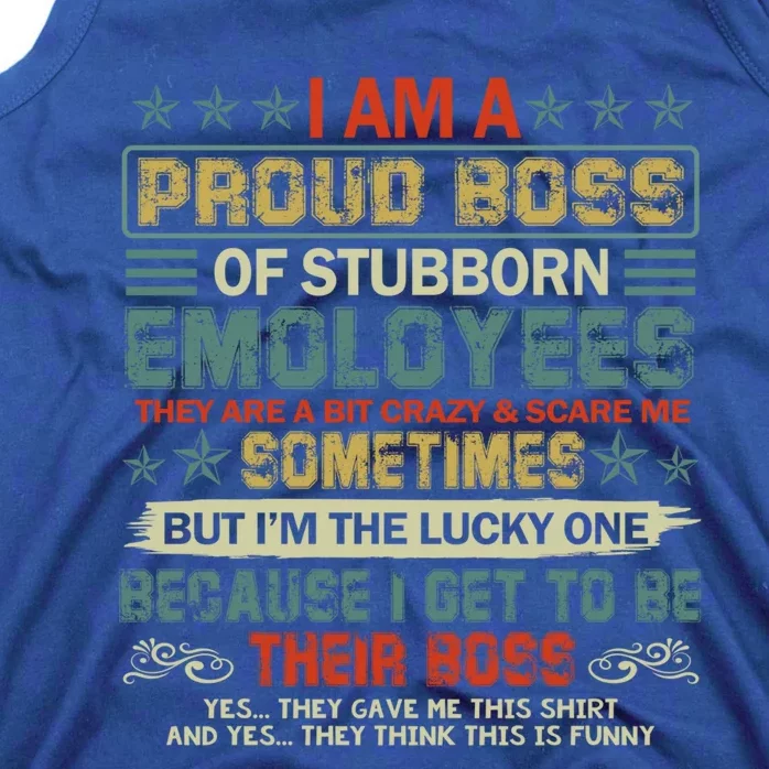 I Am A Proud Boss Of Stubborn Employees They Are Bit Crazy Gift Tank Top