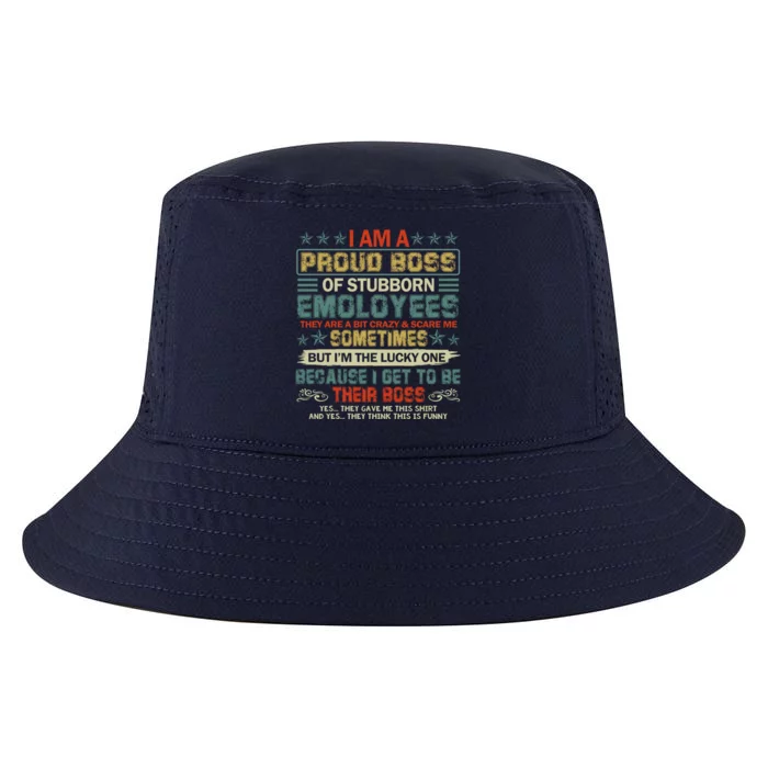 I Am A Proud Boss Of Stubborn Employees They Are Bit Crazy Gift Cool Comfort Performance Bucket Hat