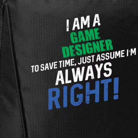 I Am A Game Designer To Save Time IM Always Right Great Gift City Backpack