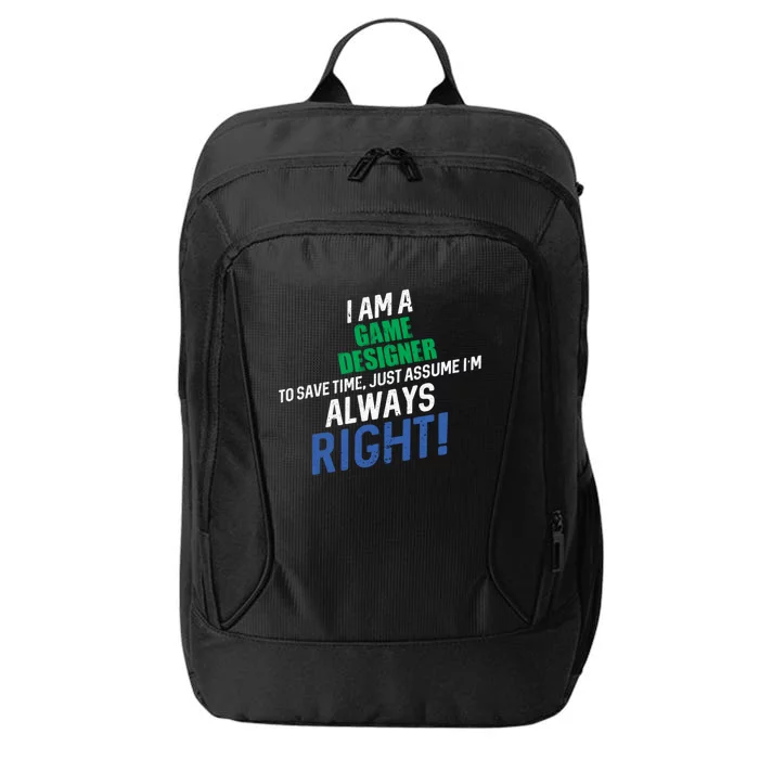 I Am A Game Designer To Save Time IM Always Right Great Gift City Backpack