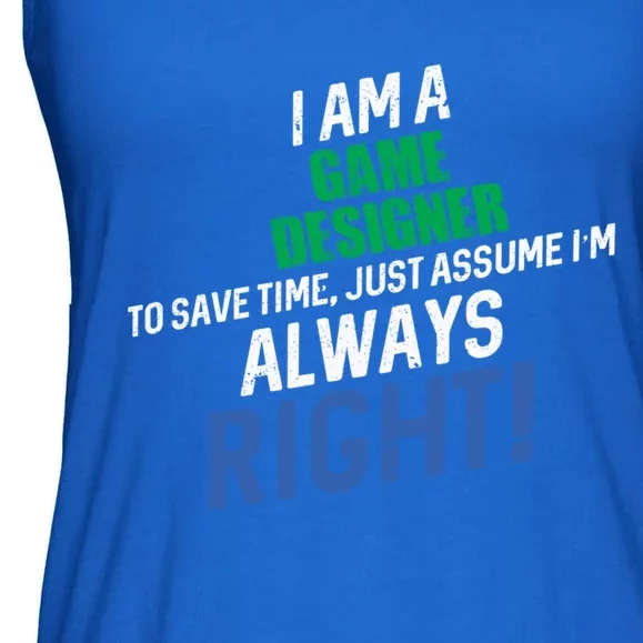 I Am A Game Designer To Save Time IM Always Right Great Gift Ladies Essential Flowy Tank