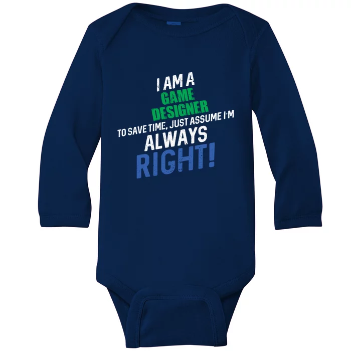 I Am A Game Designer To Save Time IM Always Right Great Gift Baby Long Sleeve Bodysuit