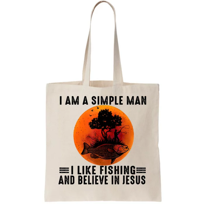 I Am A Simple Man I Like Fishing And Believe In Jesus Tote Bag