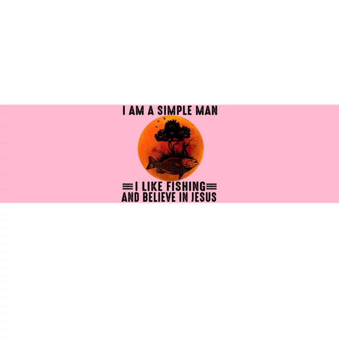 I Am A Simple Man I Like Fishing And Believe In Jesus Bumper Sticker