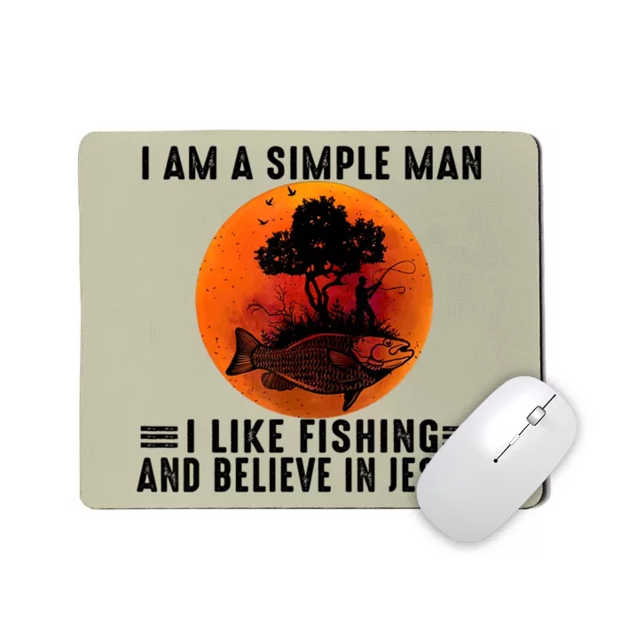 I Am A Simple Man I Like Fishing And Believe In Jesus Mousepad