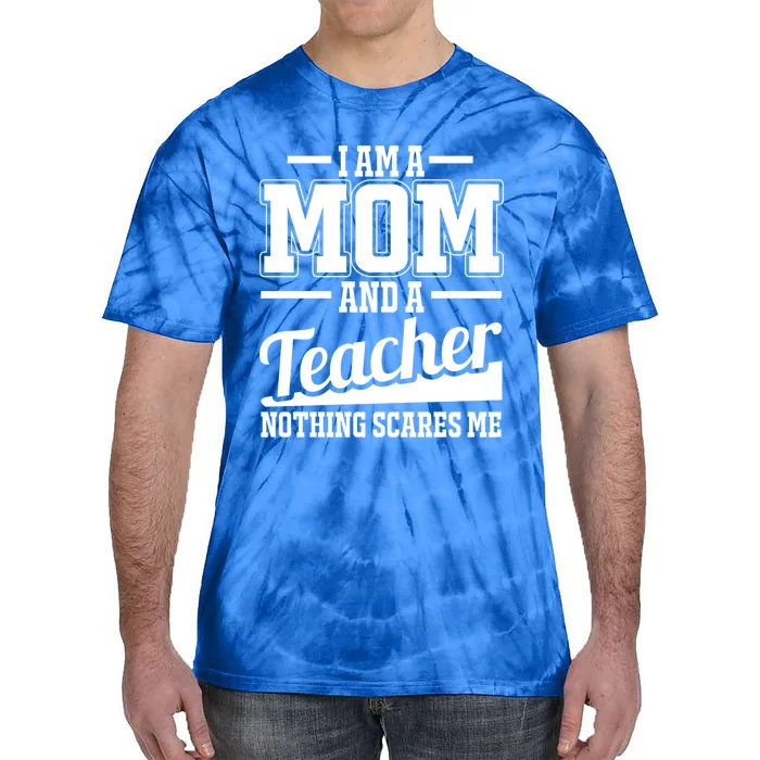 I Am A Mom And A Teacher Gift Tie-Dye T-Shirt