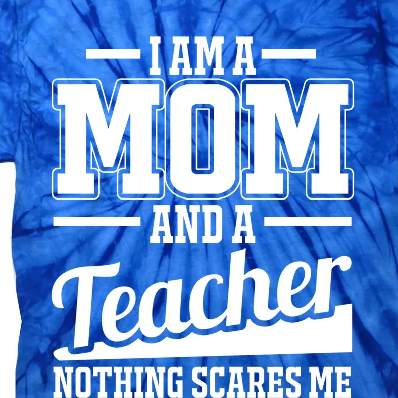 I Am A Mom And A Teacher Gift Tie-Dye T-Shirt