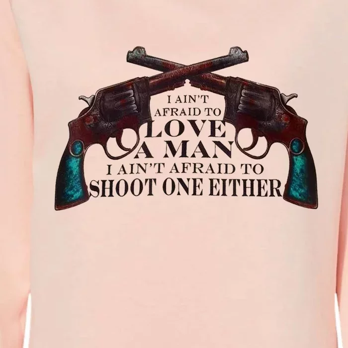 I AinT Afraid To Love A Man I AinT Afraid To Shoot One Fun Womens California Wash Sweatshirt