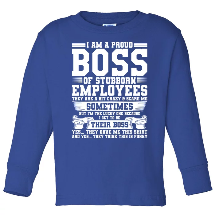 I Am A Proud Boss Of Stubborn Employees They Are Bit Crazy Gift Toddler Long Sleeve Shirt