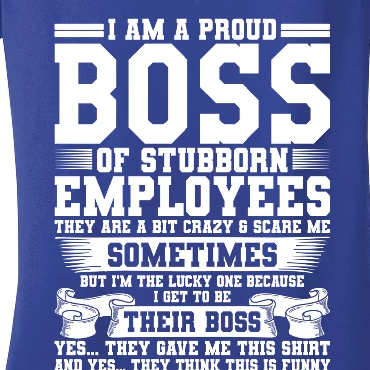 I Am A Proud Boss Of Stubborn Employees They Are Bit Crazy Gift Women's V-Neck T-Shirt