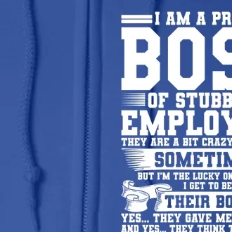 I Am A Proud Boss Of Stubborn Employees They Are Bit Crazy Gift Full Zip Hoodie