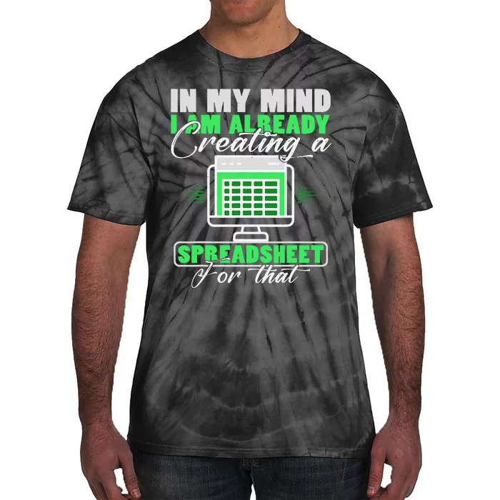 I Am Already Creating A Spreadsheet Excel Accountant Tie-Dye T-Shirt