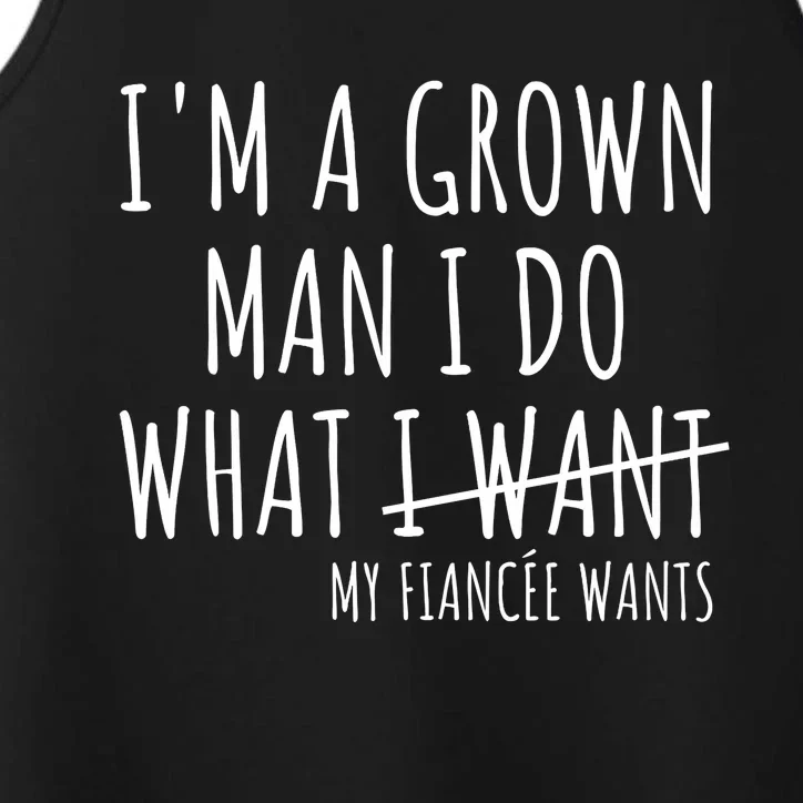 I Am A Grow Man I Do What I Want Funny My Fiance Want Couple Performance Tank