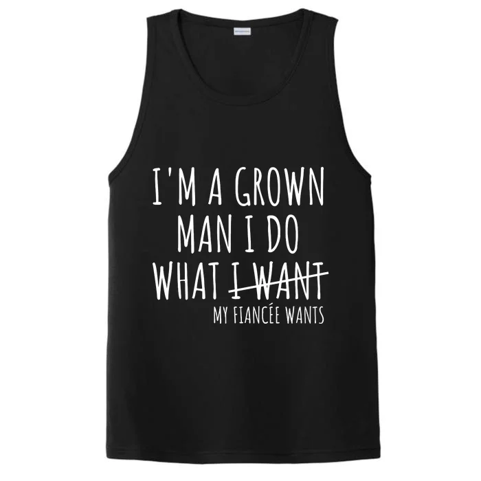 I Am A Grow Man I Do What I Want Funny My Fiance Want Couple Performance Tank