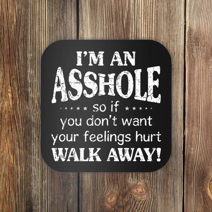 IM An Asshole So If You DonT Want Your Feelings Hurt Walk Coaster