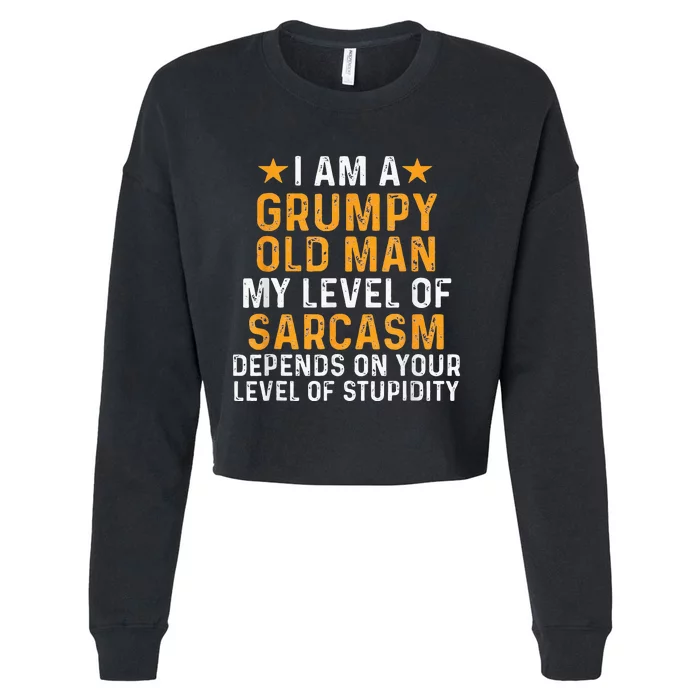 I Am A Grumpy Old Man My Level Of Sarcasm Depends On Your Cropped Pullover Crew