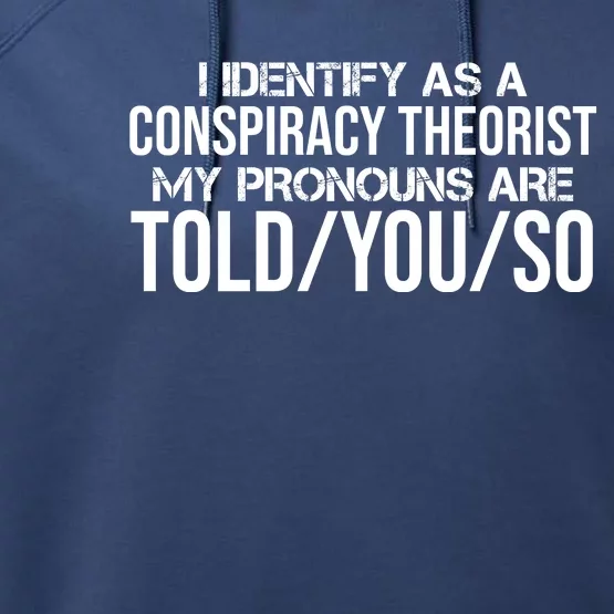 Identify As A Conspiracy Theorist Pronouns Are Told You So Performance Fleece Hoodie