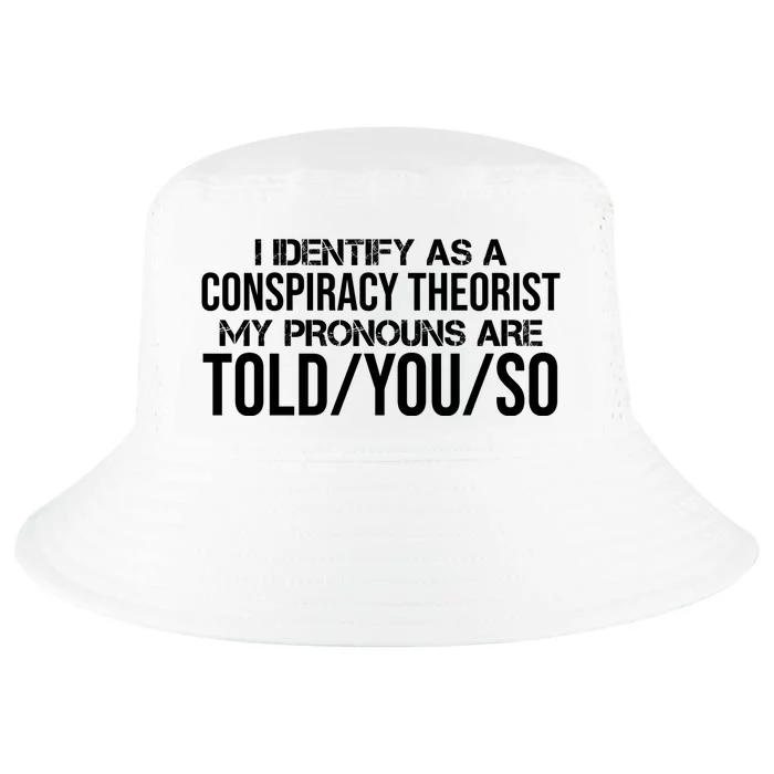 Identify As A Conspiracy Theorist Pronouns Are Told You So Cool Comfort Performance Bucket Hat