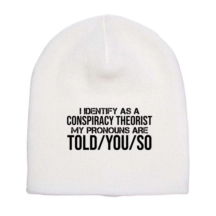 Identify As A Conspiracy Theorist Pronouns Are Told You So Short Acrylic Beanie