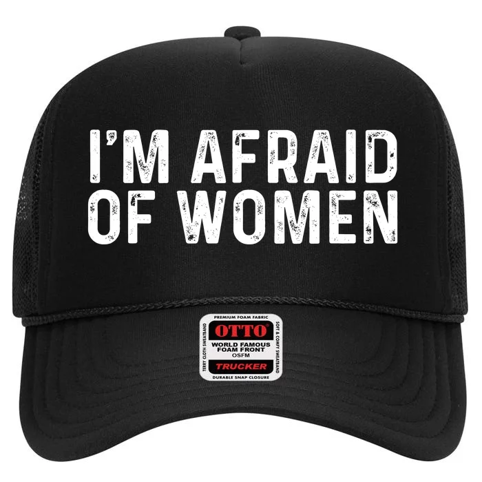 I Am Afraid Of Women Funny High Crown Mesh Trucker Hat