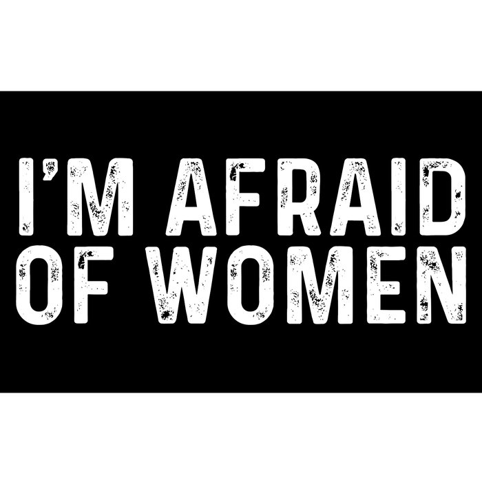 I Am Afraid Of Women Funny Bumper Sticker