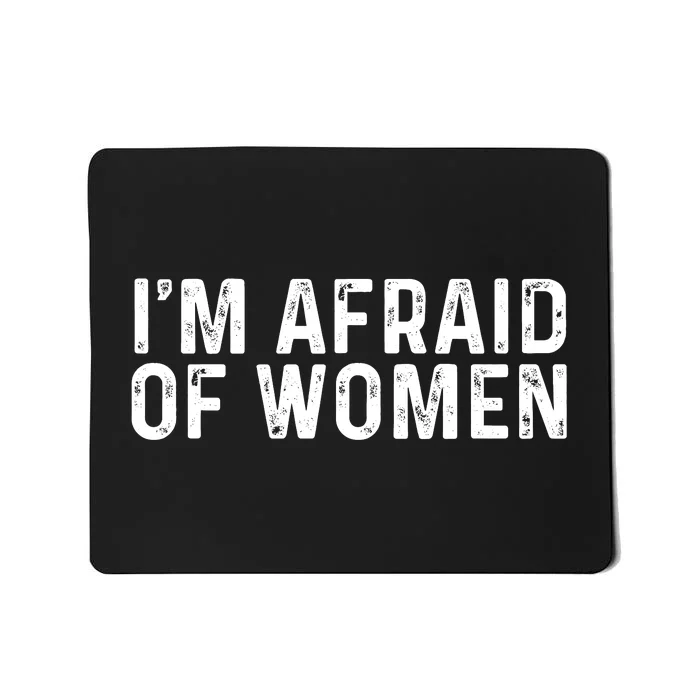 I Am Afraid Of Women Funny Mousepad