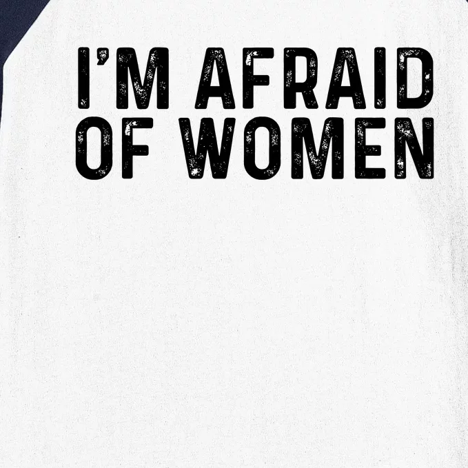 I Am Afraid Of Women Funny Baseball Sleeve Shirt