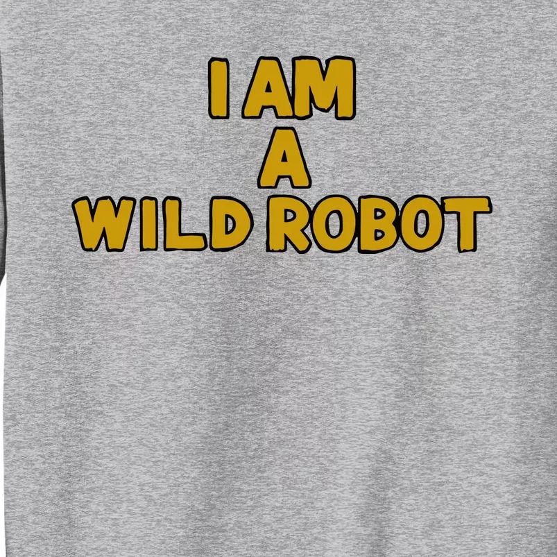 I Am A Wild Robot Tall Sweatshirt