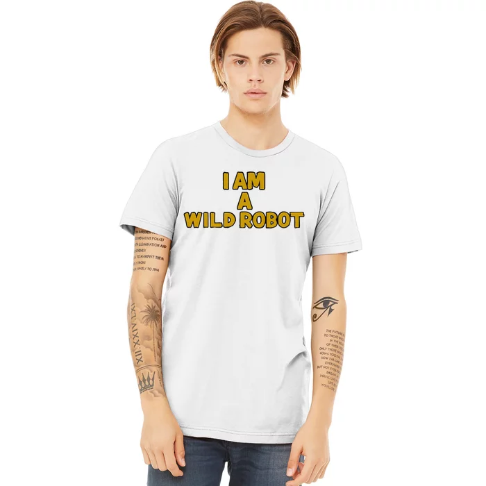 I Am A Wild Robot Premium T-Shirt