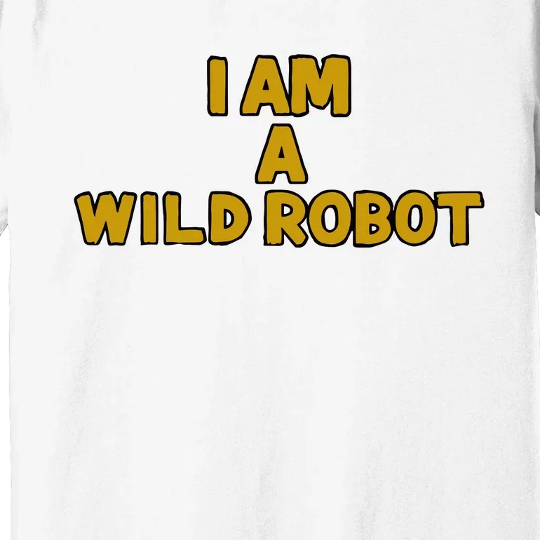 I Am A Wild Robot Premium T-Shirt