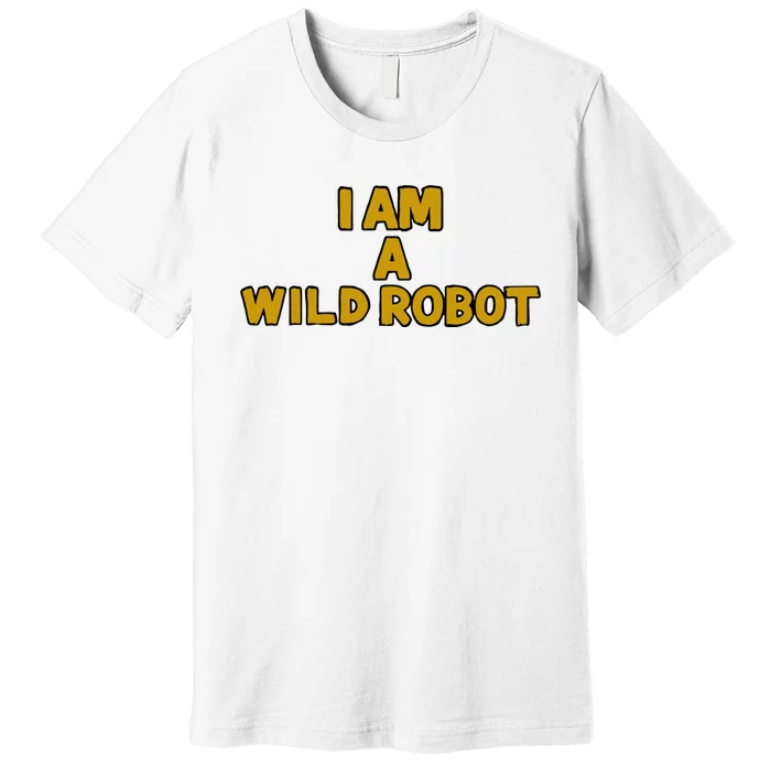 I Am A Wild Robot Premium T-Shirt