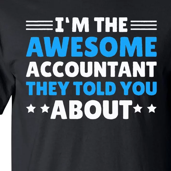 Im Awesome Accountant They Told You About For Accountant Tall T-Shirt