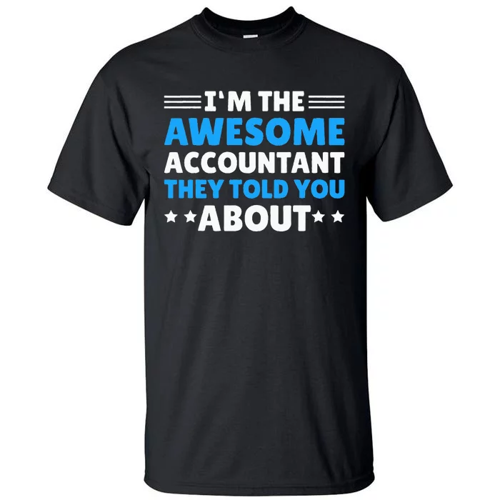 Im Awesome Accountant They Told You About For Accountant Tall T-Shirt