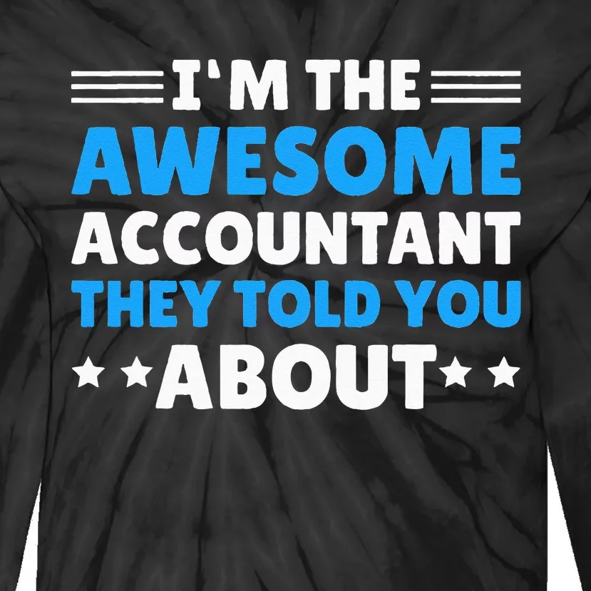 Im Awesome Accountant They Told You About For Accountant Tie-Dye Long Sleeve Shirt