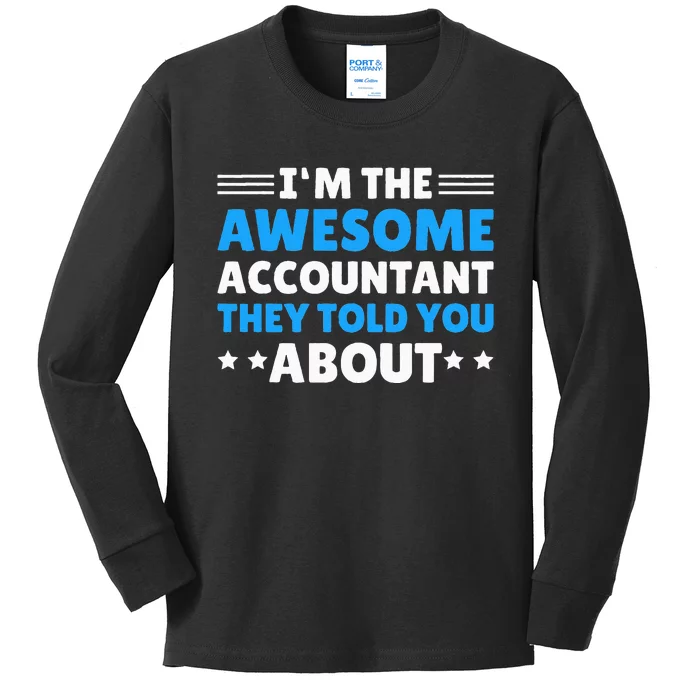 Im Awesome Accountant They Told You About For Accountant Kids Long Sleeve Shirt