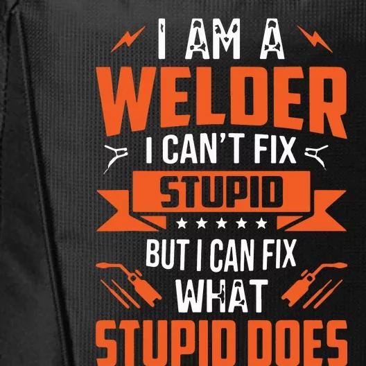 I Am A Welder I Can't Fix Stupid But I Can Fix What Stupid City Backpack