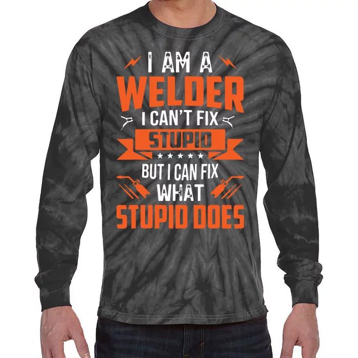 I Am A Welder I Can't Fix Stupid But I Can Fix What Stupid Tie-Dye Long Sleeve Shirt