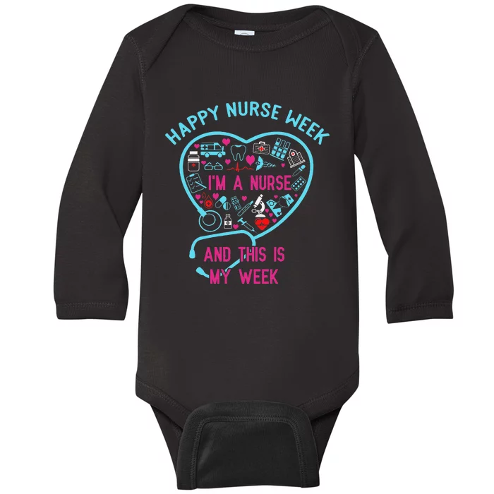 I Am A Nurse This Is My Week Happy Nurse Week May 6-12 Baby Long Sleeve Bodysuit